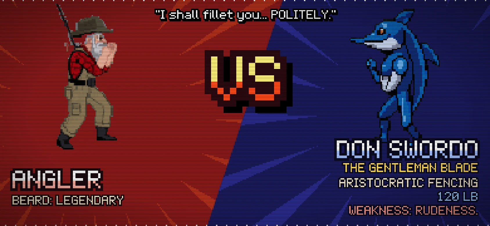 VS screen: the Angler against Don Swordo, the gentleman blade: I shall fillet you... POLITELY.